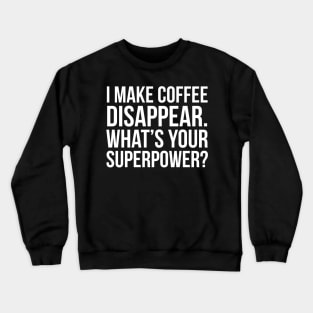 I Make Coffee Disappear Crewneck Sweatshirt